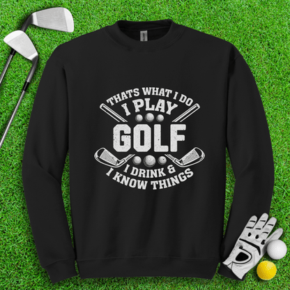 I Play Golf & I Know Things Crewneck - TeeHee Golf Gear