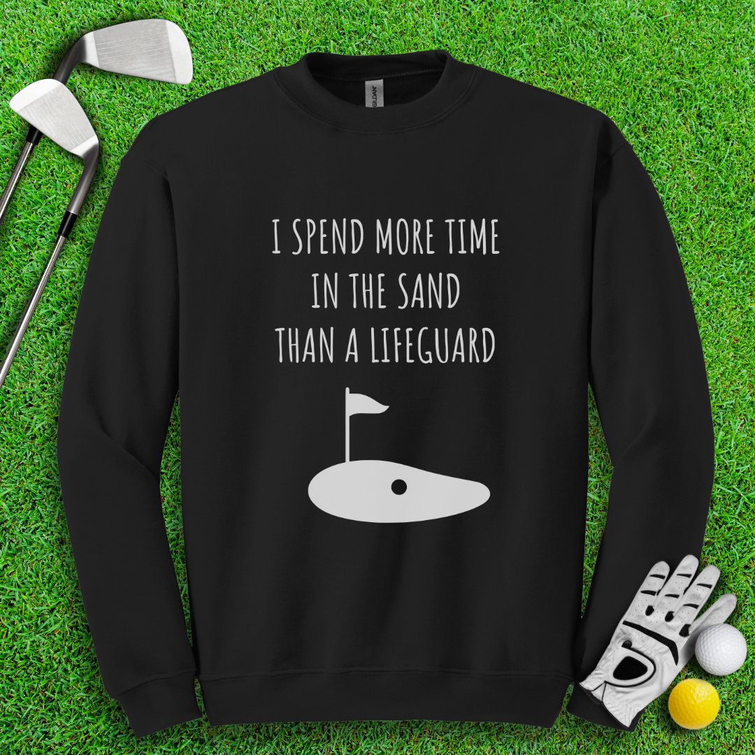 I Spend More Time In The Sand Than Lifeguard Crewneck - TeeHee Golf Gear