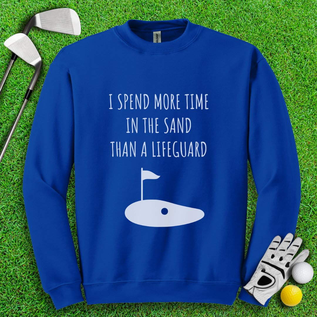 I Spend More Time In The Sand Than Lifeguard Crewneck - TeeHee Golf Gear