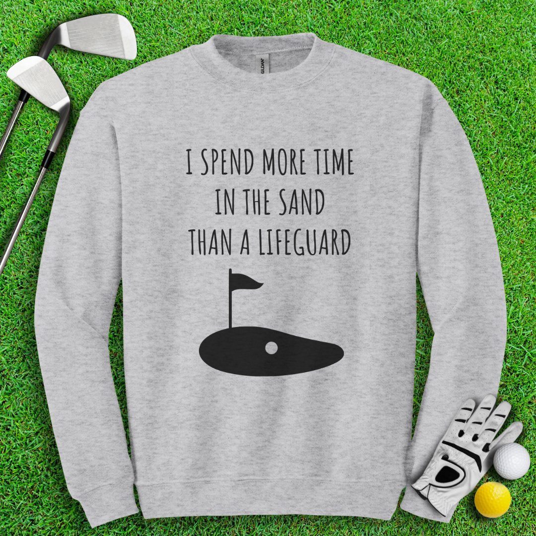 I Spend More Time In The Sand Than Lifeguard Crewneck - TeeHee Golf Gear