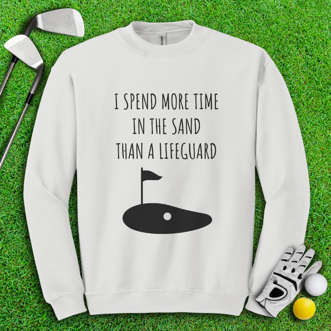 I Spend More Time In The Sand Than Lifeguard Crewneck - TeeHee Golf Gear