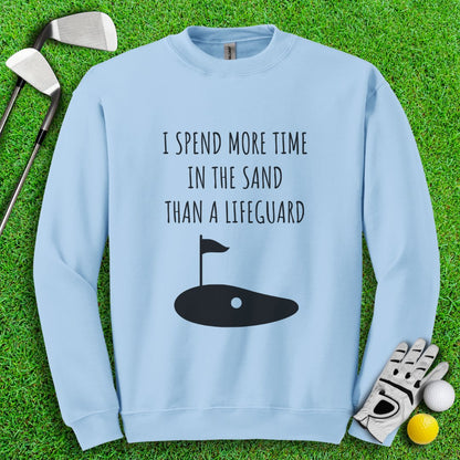 I Spend More Time In The Sand Than Lifeguard Crewneck - TeeHee Golf Gear