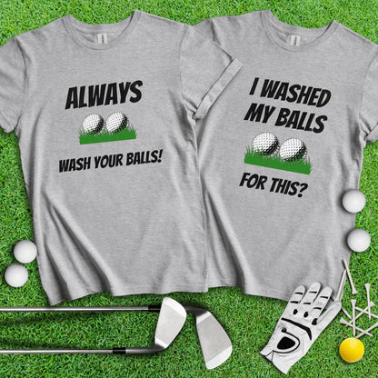 I Washed My Balls For This? Always Wash Your Balls! Funny Golf Couple T - Shirt - TeeHee Golf Gear