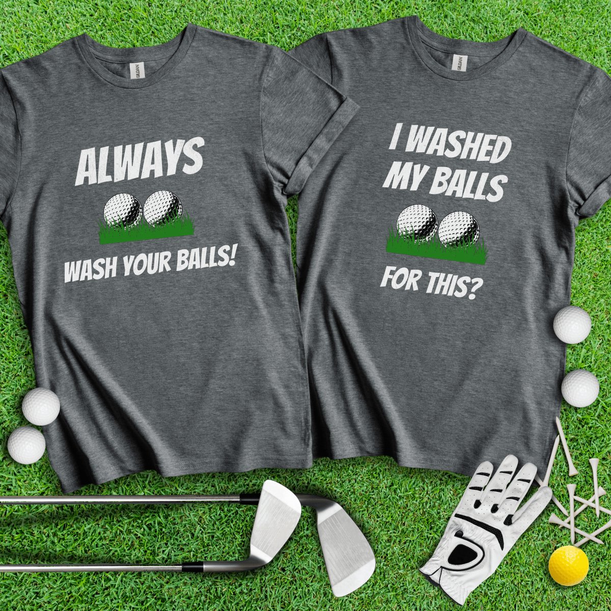 I Washed My Balls For This? Always Wash Your Balls! Funny Golf Couple T - Shirt - TeeHee Golf Gear