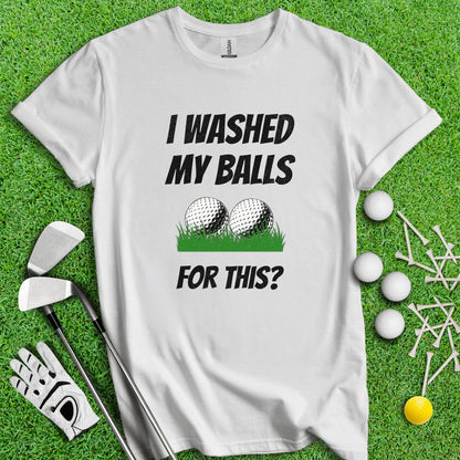 I Washed My Balls For This? Golf Funny T - Shirt - TeeHee Golf Gear