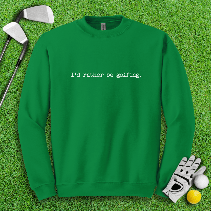 I'd Rather Be Golfing Crewneck - TeeHee Golf Gear