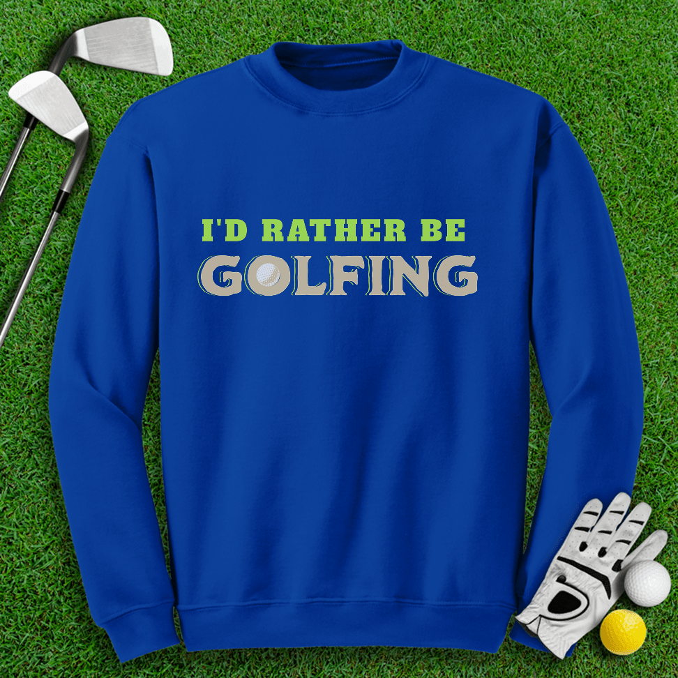 I'd Rather Be Golfing Crewneck - TeeHee Golf Gear