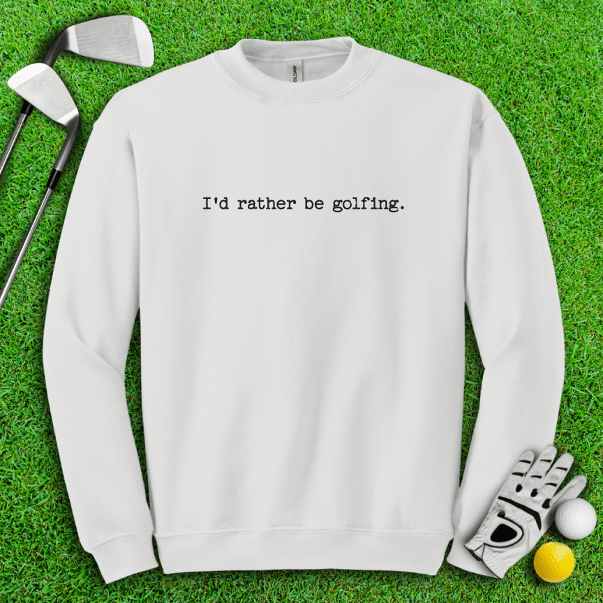 I'd Rather Be Golfing Crewneck - TeeHee Golf Gear