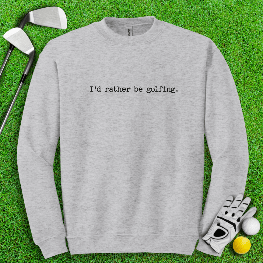 I'd Rather Be Golfing Crewneck - TeeHee Golf Gear