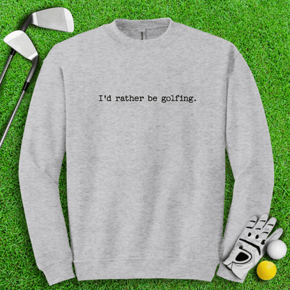 I'd Rather Be Golfing Crewneck - TeeHee Golf Gear
