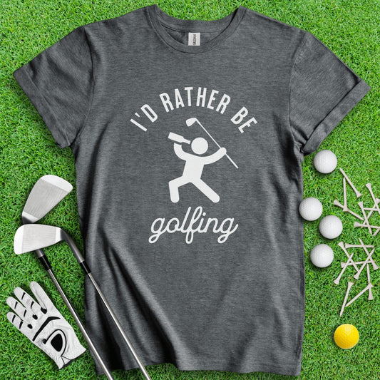 I'd Rather Be Golfing Funny Golf T - Shirt - TeeHee Golf Gear