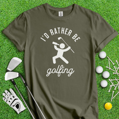 I'd Rather Be Golfing Funny Golf T - Shirt - TeeHee Golf Gear