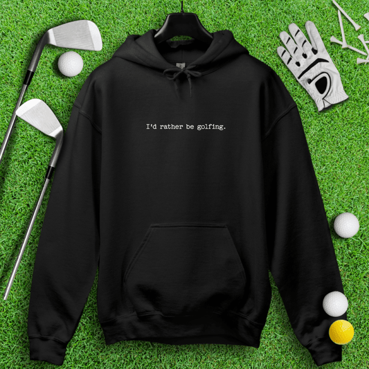 I'd Rather Be Golfing Hoodie - TeeHee Golf Gear