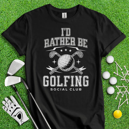 I'd Rather Be Golfing Social Club Funny Golf T - Shirt - TeeHee Golf Gear