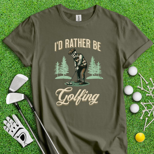 I'd Rather Be Golfing T - Shirt - TeeHee Golf Gear