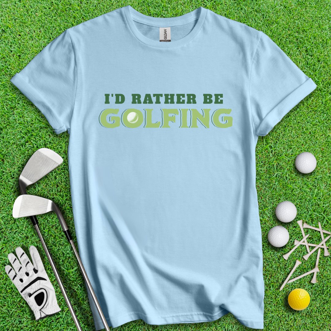 I'd Rather Be Golfing T-Shirt - TeeHee Golf Gear