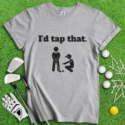 I'd Tap That T - Shirt - TeeHee Golf Gear