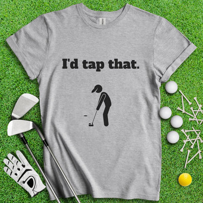 I'd Tap That T - Shirt - TeeHee Golf Gear