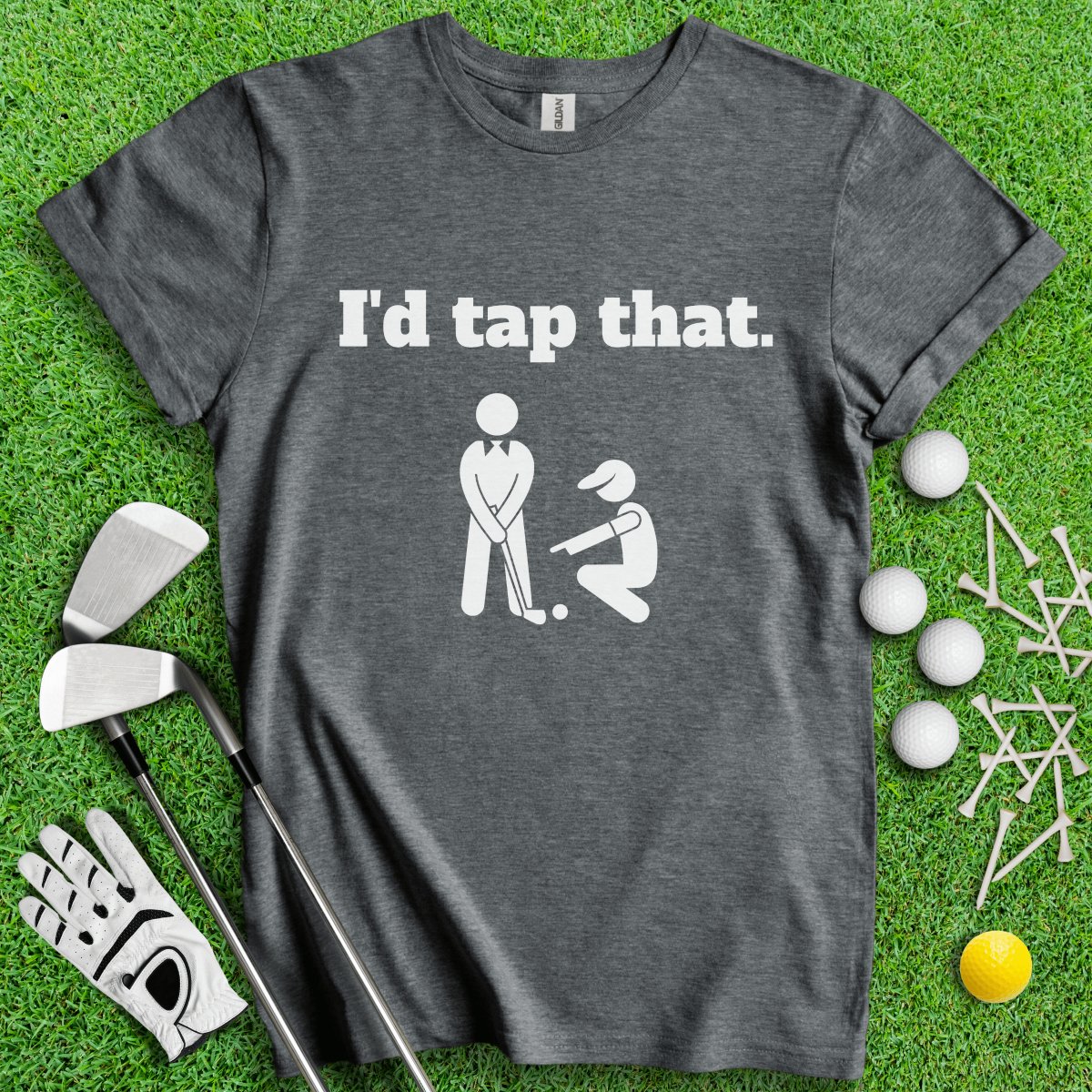I'd Tap That T - Shirt - TeeHee Golf Gear