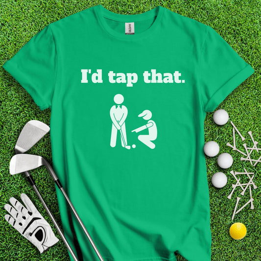 I'd Tap That T - Shirt - TeeHee Golf Gear