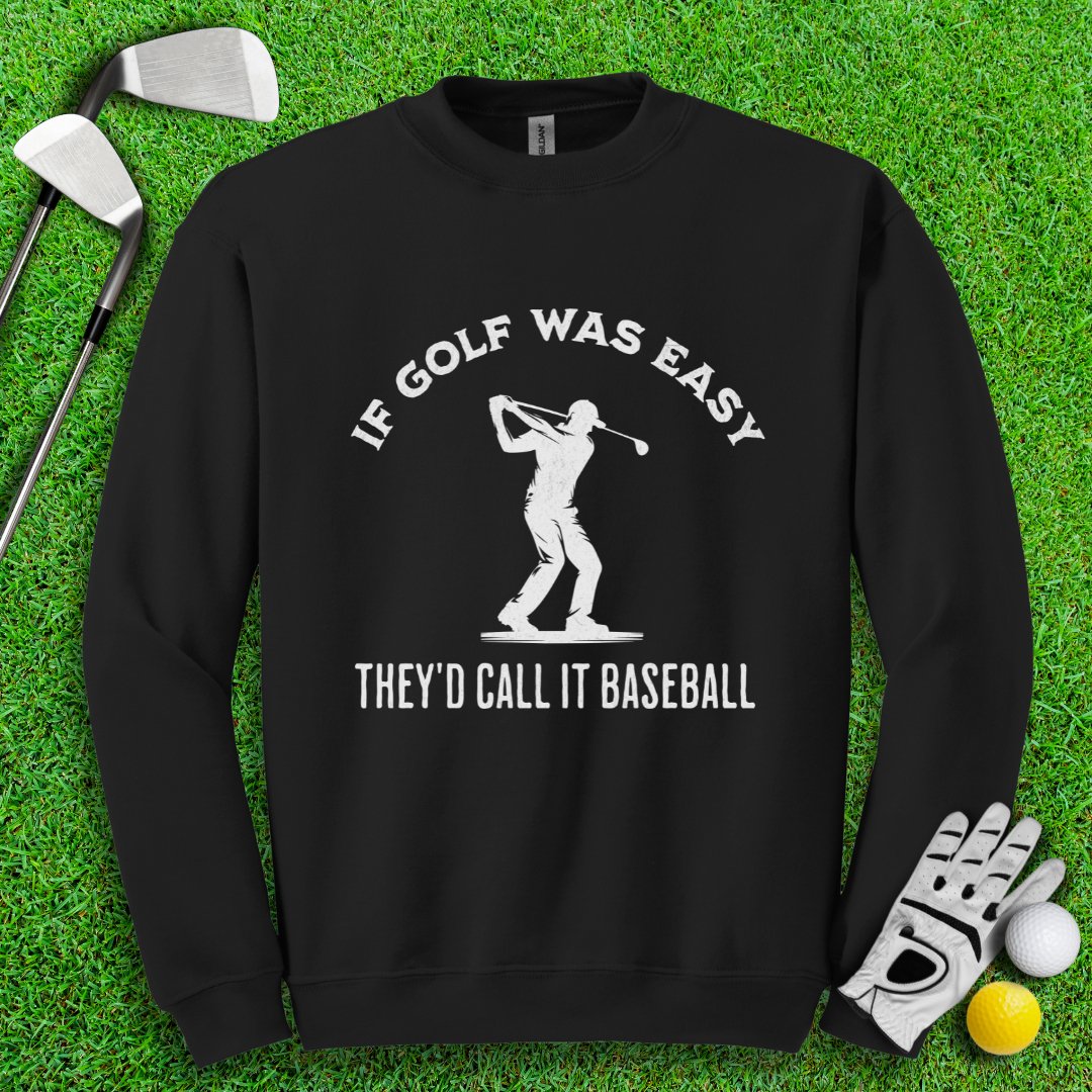 If Golf Was Easy, They'd Call It Baseball Crewneck - TeeHee Golf Gear