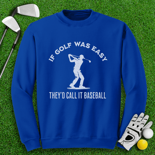 If Golf Was Easy, They'd Call It Baseball Crewneck - TeeHee Golf Gear
