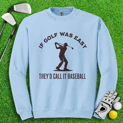 If Golf Was Easy, They'd Call It Baseball Crewneck - TeeHee Golf Gear