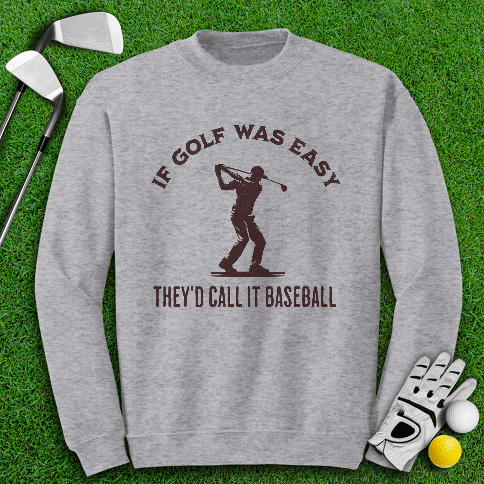 If Golf Was Easy, They'd Call It Baseball Crewneck - TeeHee Golf Gear