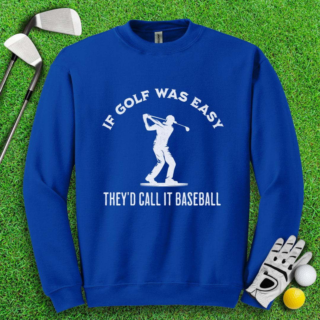 If Golf Was Easy, They'd Call It Baseball Crewneck - TeeHee Golf Gear