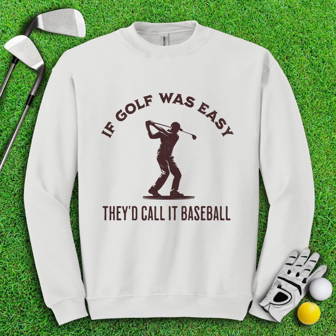 If Golf Was Easy, They'd Call It Baseball Crewneck - TeeHee Golf Gear