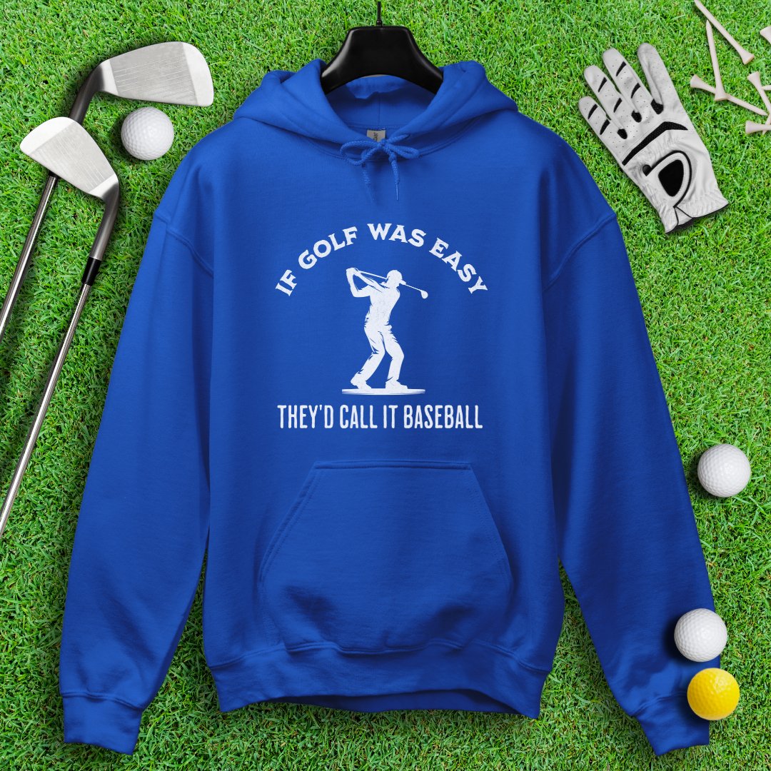 If Golf Was Easy, They'd Call It Baseball Hoodie - TeeHee Golf Gear