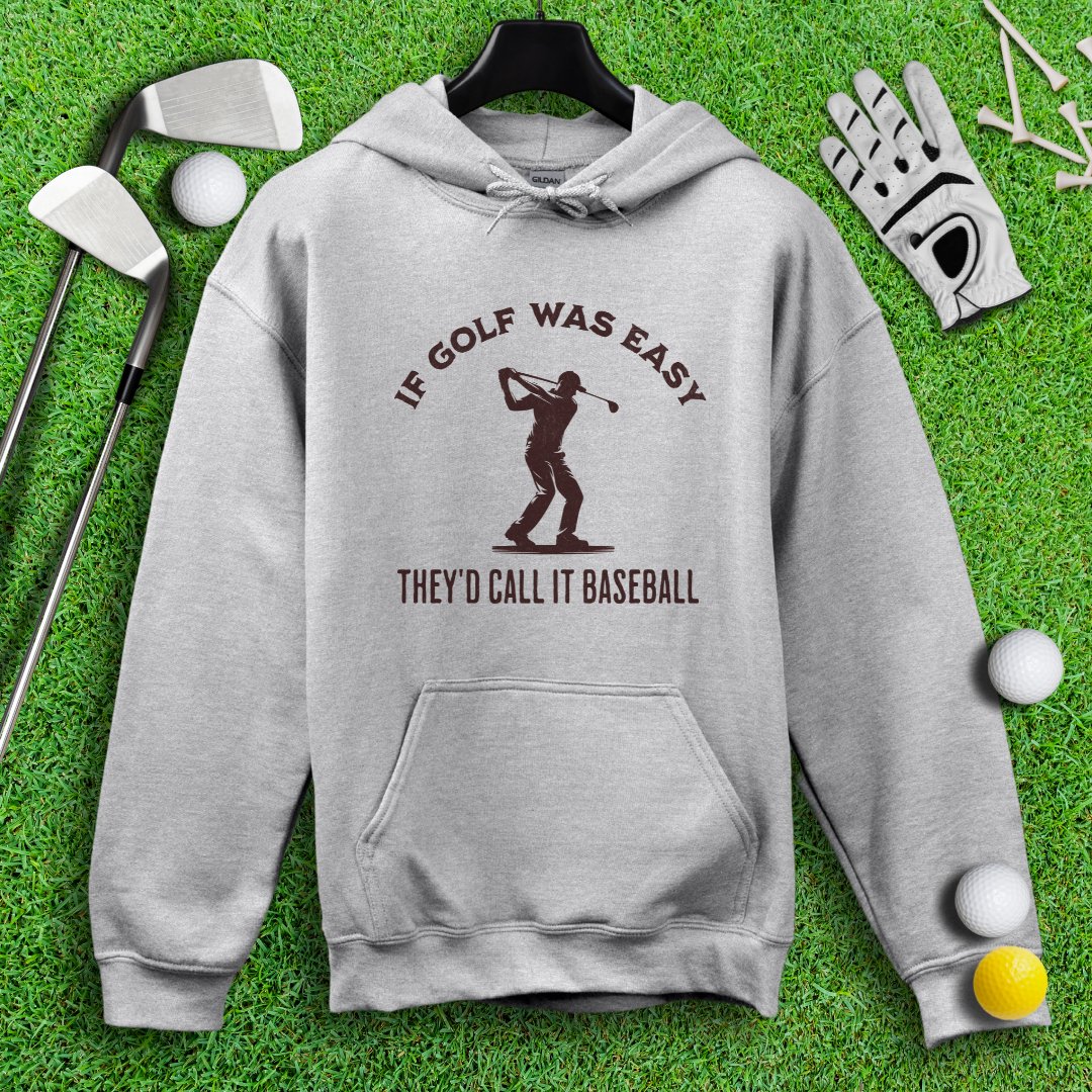 If Golf Was Easy, They'd Call It Baseball Hoodie - TeeHee Golf Gear