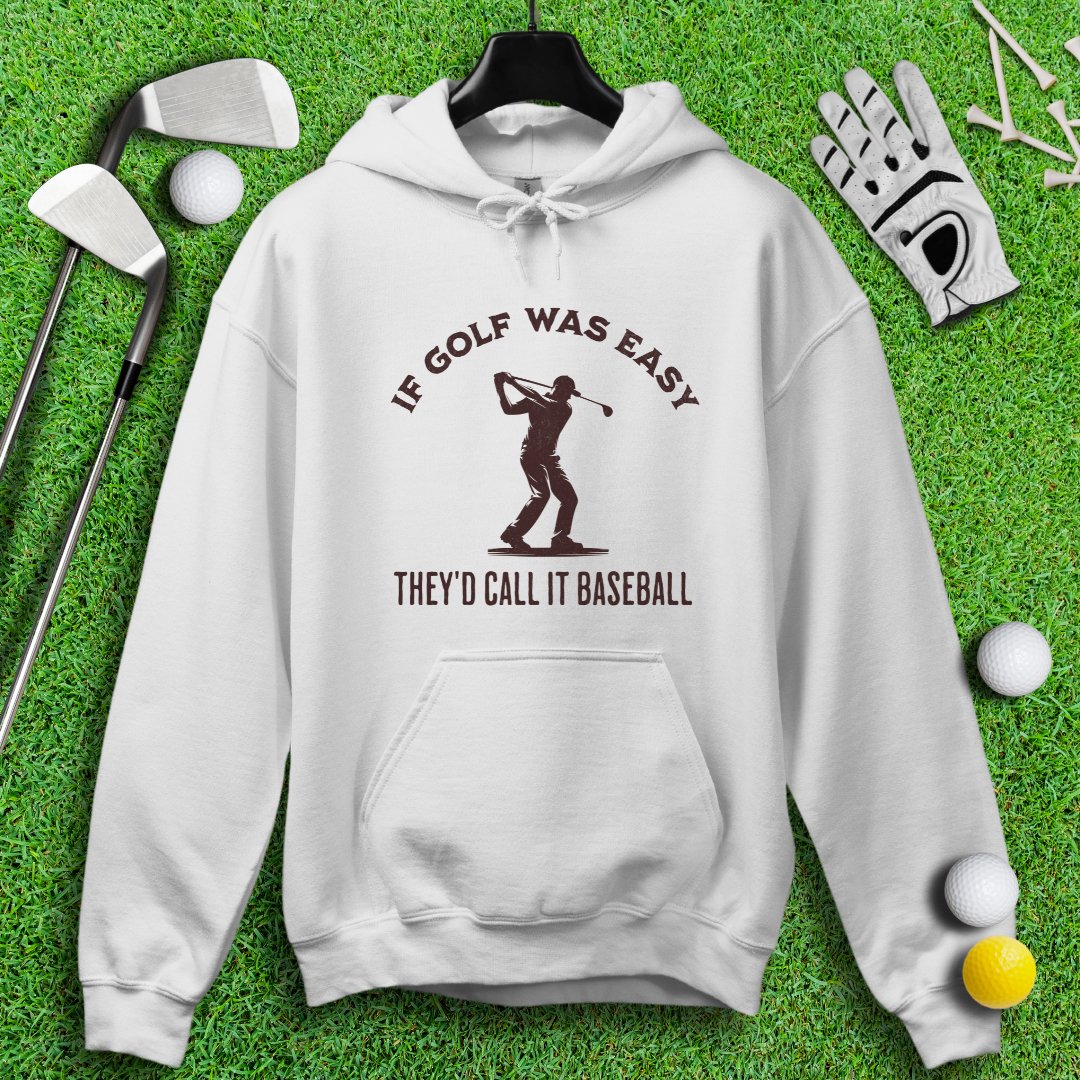 If Golf Was Easy, They'd Call It Baseball Hoodie - TeeHee Golf Gear