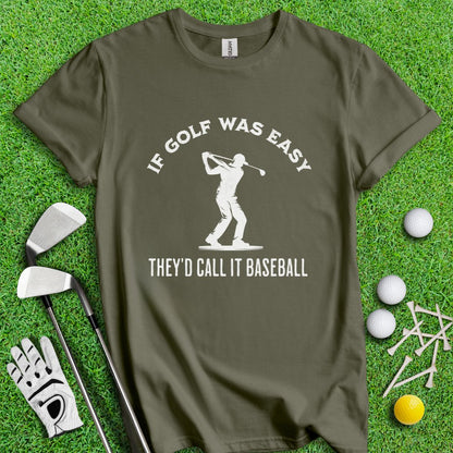 If Golf Was Easy, They'd Call It Baseball T-Shirt - TeeHee Golf Gear