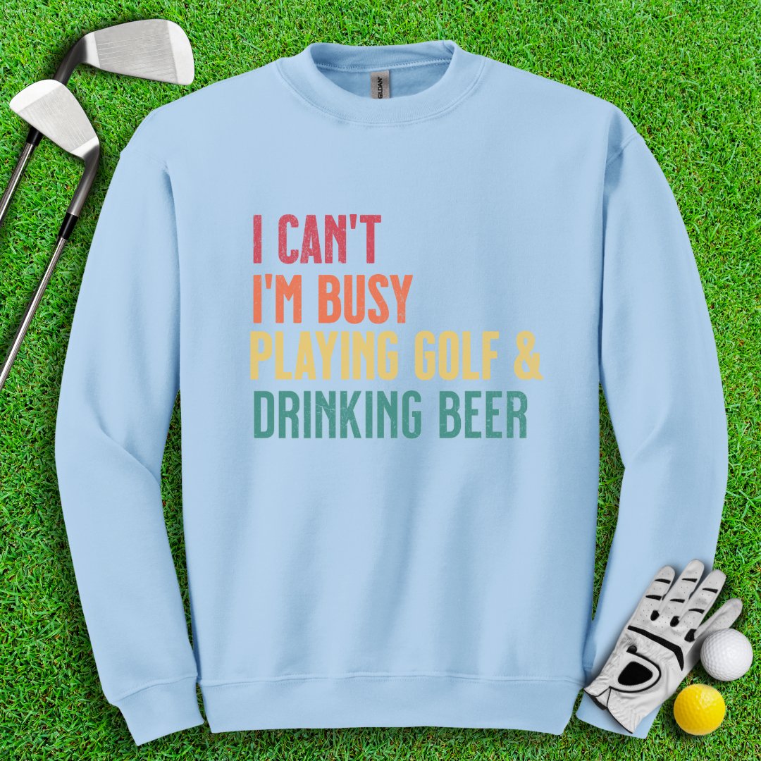 I'm Busy Playing Golf & Drinking Beer Crewneck - TeeHee Golf Gear