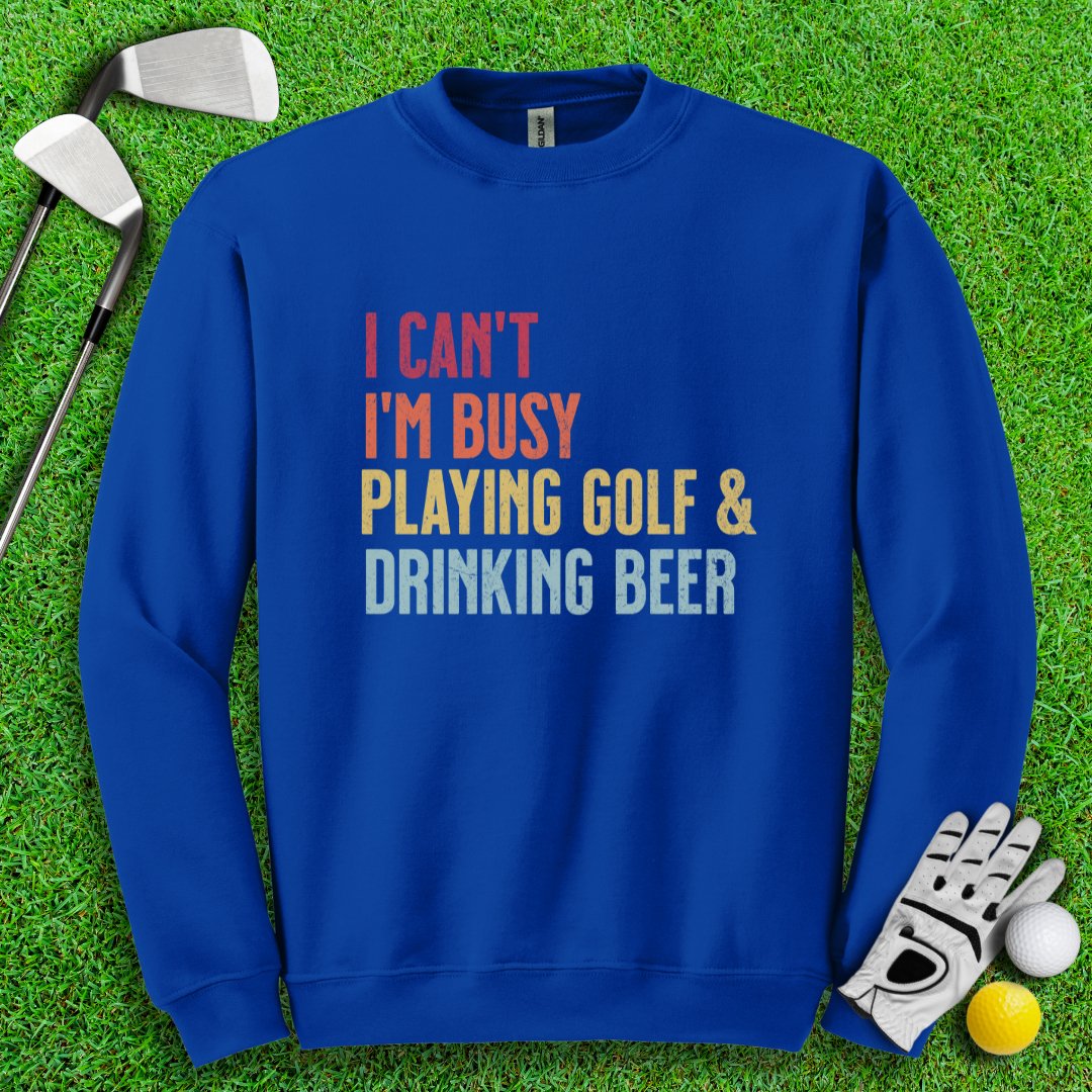 I'm Busy Playing Golf & Drinking Beer Crewneck - TeeHee Golf Gear