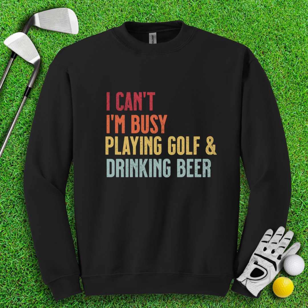 I'm Busy Playing Golf & Drinking Beer Crewneck - TeeHee Golf Gear