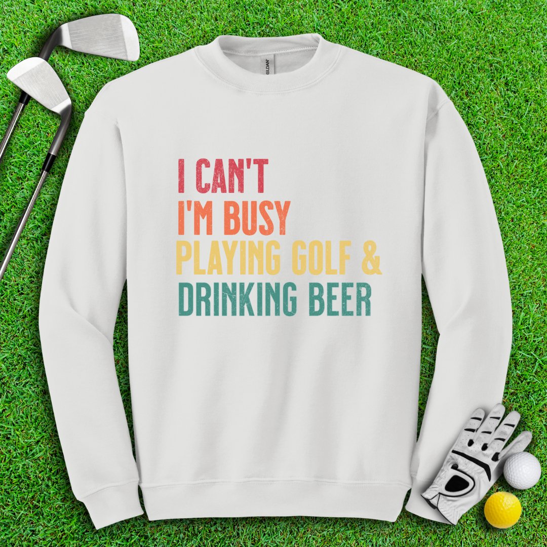 I'm Busy Playing Golf & Drinking Beer Crewneck - TeeHee Golf Gear