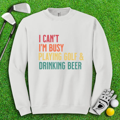 I'm Busy Playing Golf & Drinking Beer Crewneck - TeeHee Golf Gear