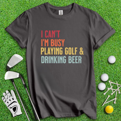 I'm Busy Playing Golf & Drinking Beer Tee - TeeHee Golf Gear
