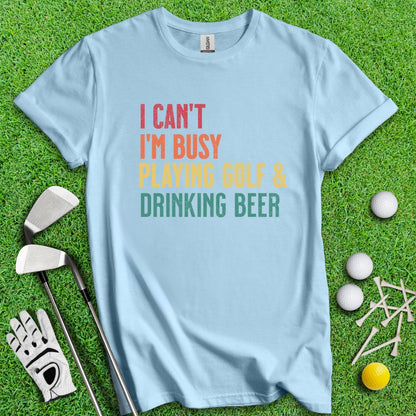 I'm Busy Playing Golf & Drinking Beer Tee - TeeHee Golf Gear