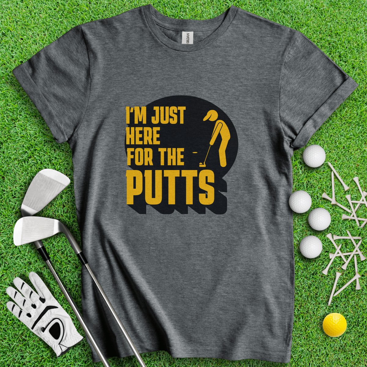 I'm Just Here For the Putts T - Shirt - TeeHee Golf Gear