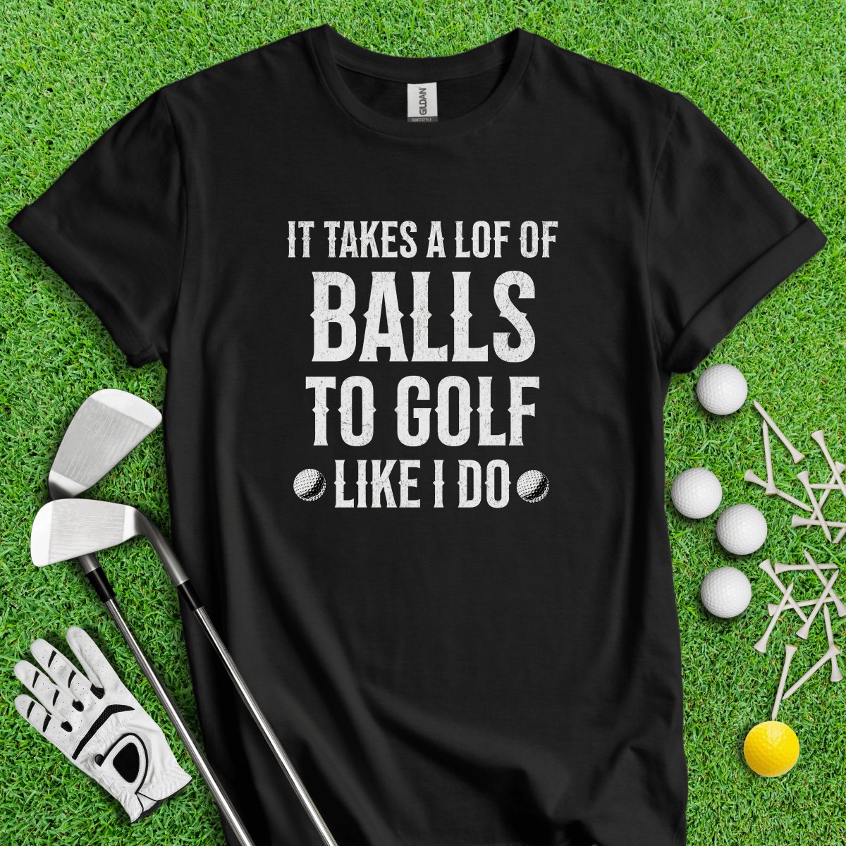 It Takes A Lot Of Balls To Golf Like I Do Funny Golf T - Shirt - TeeHee Golf Gear