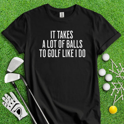 It Takes A Lot Of Balls To Golf Like I Do Funny Golf T - Shirt - TeeHee Golf Gear