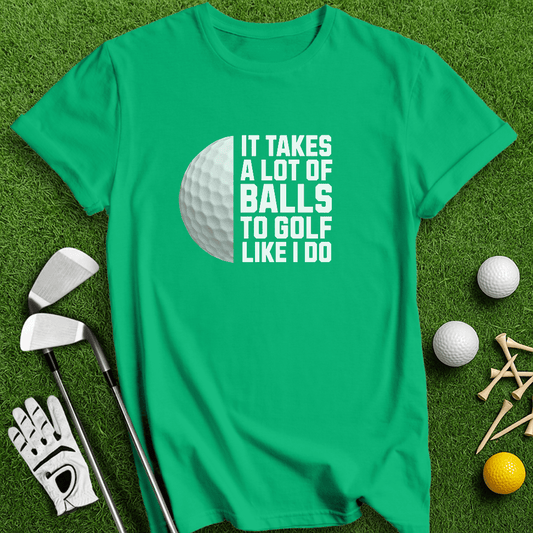 It Takes A Lot Of Balls To Golf Like I Do T-Shirt - TeeHee Golf Gear