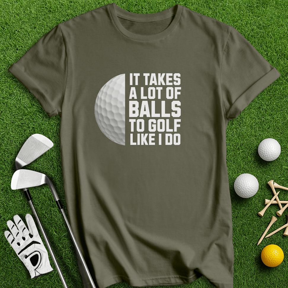 It Takes A Lot Of Balls To Golf Like I Do T-Shirt - TeeHee Golf Gear