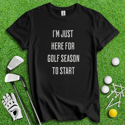 Just Here For Golf Season Start T-shirt - TeeHee Golf Gear