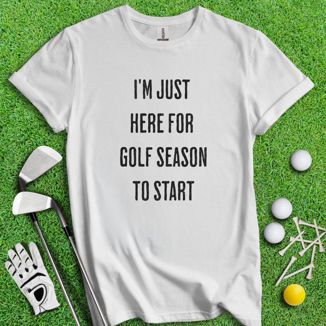 Just Here For Golf Season Start T-shirt - TeeHee Golf Gear