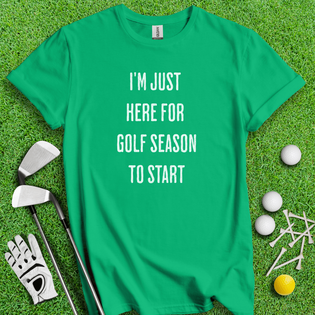 Just Here For Golf Season Start T-shirt - TeeHee Golf Gear