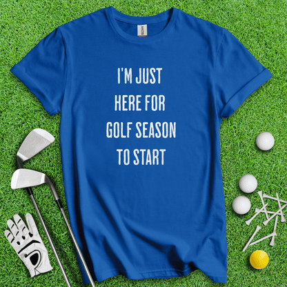 Just Here For Golf Season Start T-shirt - TeeHee Golf Gear